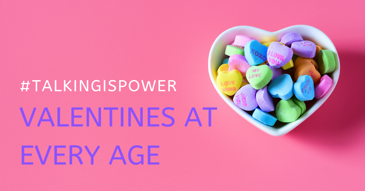 A bowl of candy hearts and a banner that says, "#talkingispower Valentines at every age."