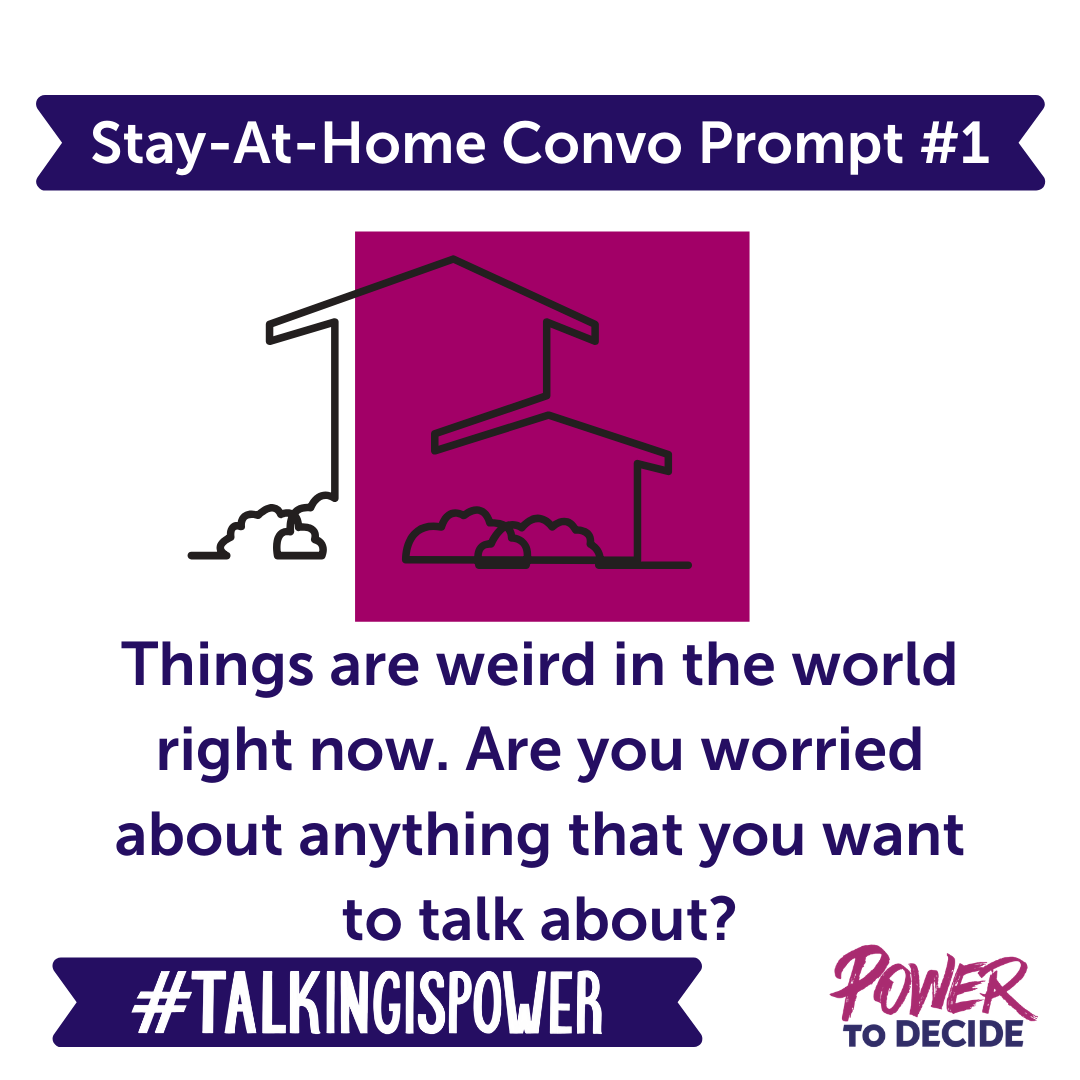 Stay-at-home convo prompt 1 "things are weird in the world right now. are you worried about anything that you want to talk about?"