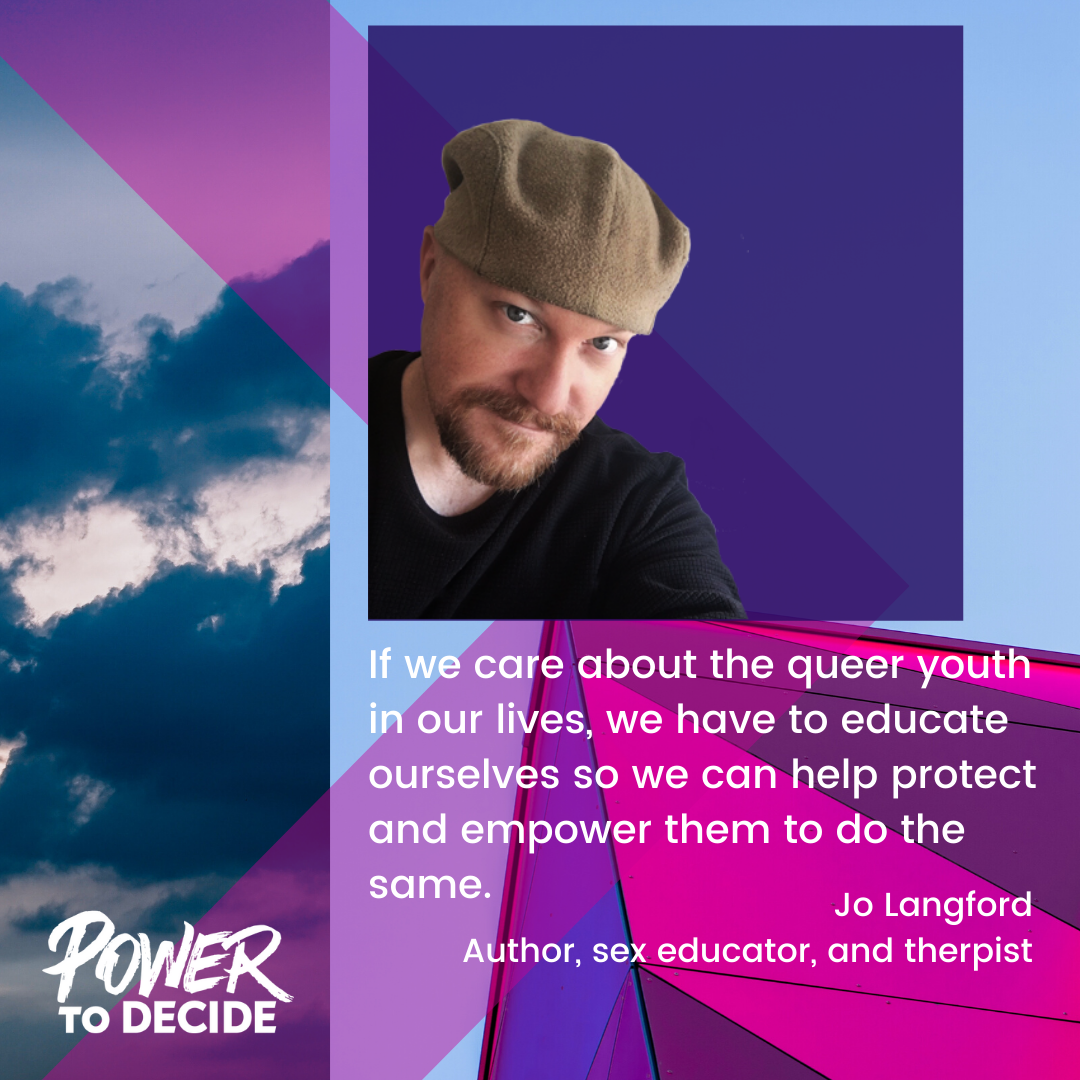 Head shot of Langford and a quote, "If we care about the queer youth in our lives, we have to educate ourselves so we can help protect and empower them to do the same."