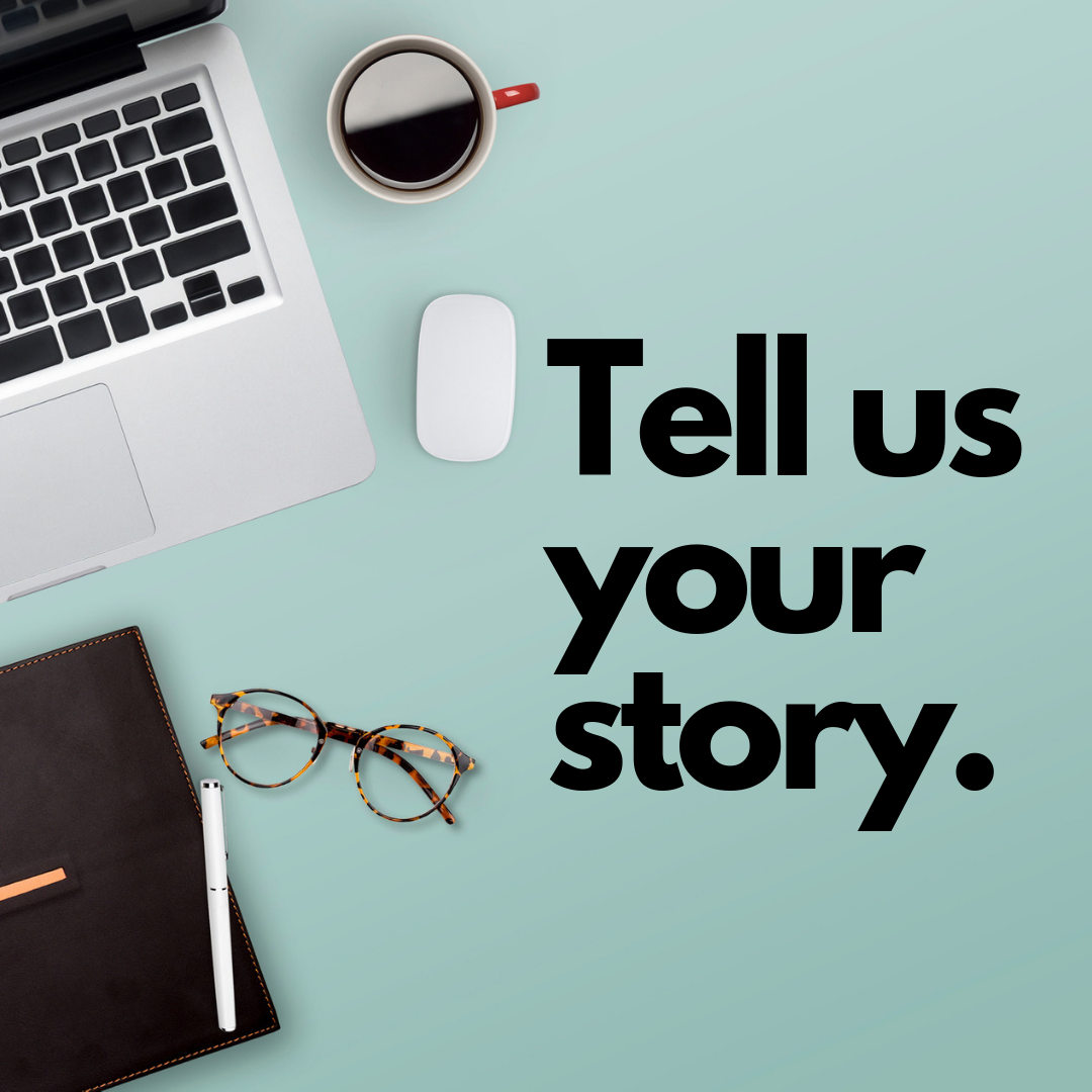an image of a computer, a diary, glasses, and coffee with the text, "Tell us your story."