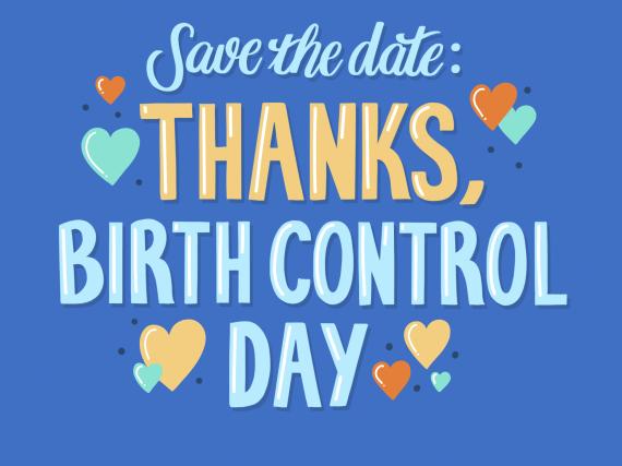 A graphic which reads, "Save the date: Thanks, Birth Control Day Nov. 18, 2020." with multi-colored hearts around it. 