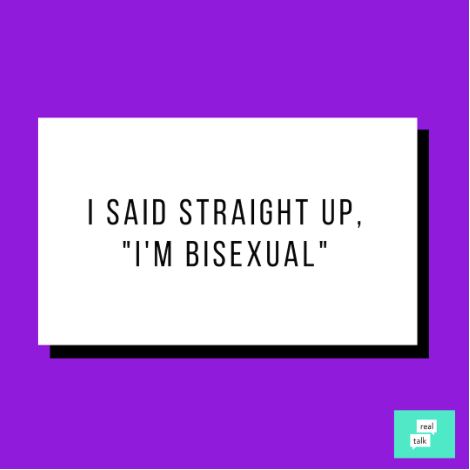 A graphic that says, ""I said straight up, "I'm bisexual.""