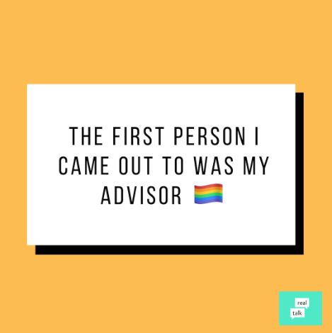 A graphic that says, "The first person I came out to was my advisor."