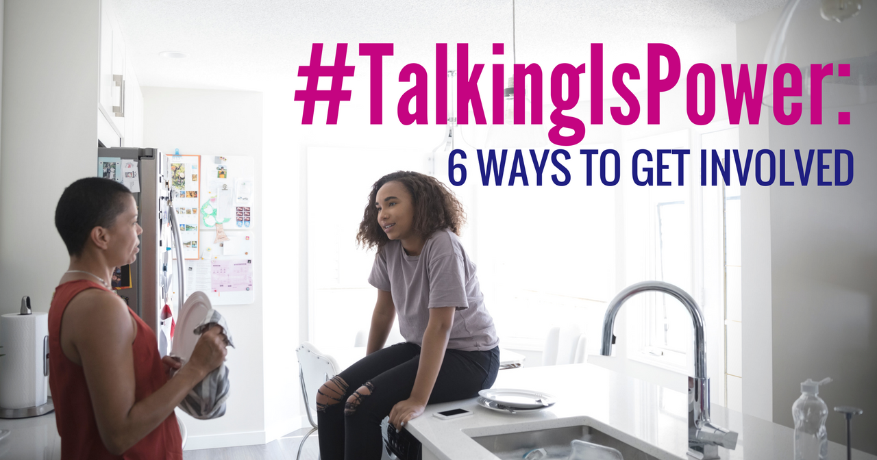A mother and daughter talk with the words, "#TalkingIsPower: 6 Ways to Get Involved" over the image