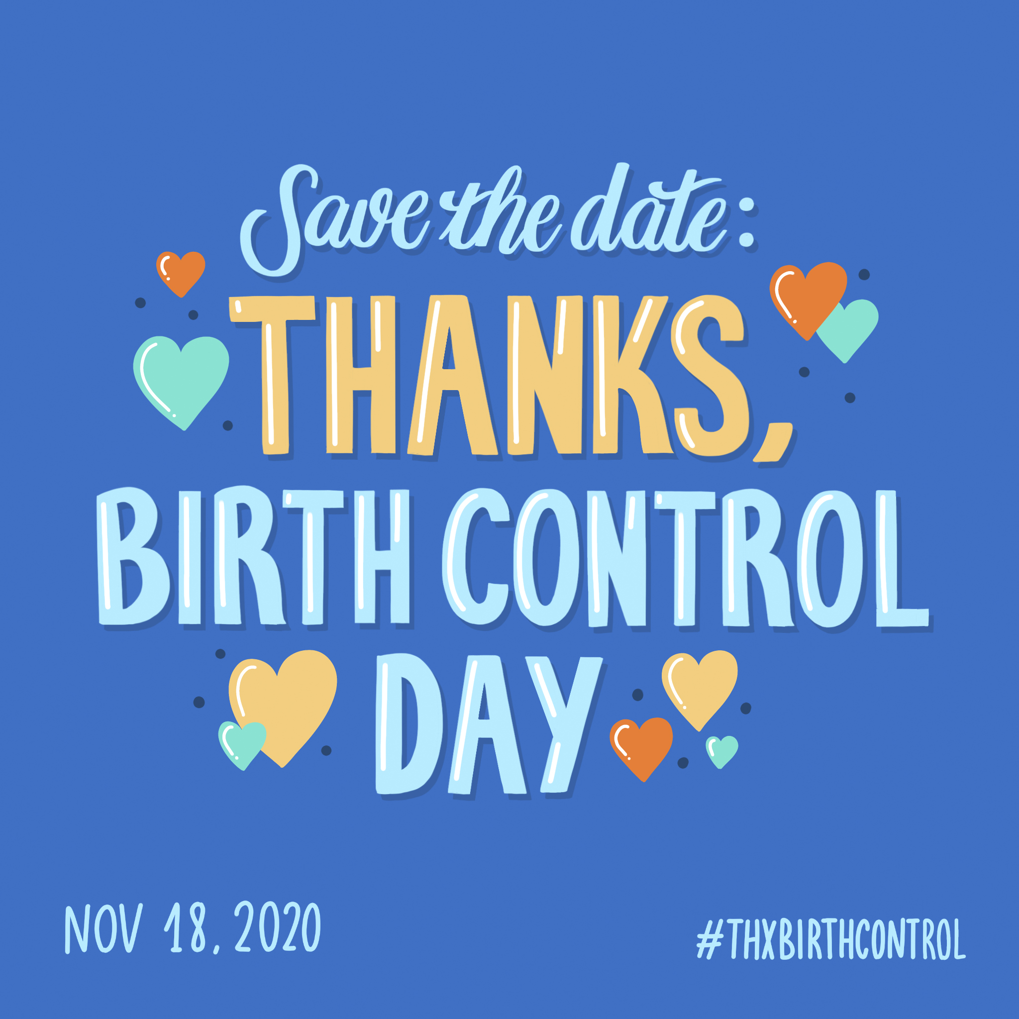 A graphic which reads, "Save the date: Thanks, Birth Control Day Nov. 18, 2020." with multi-colored hearts around it. 