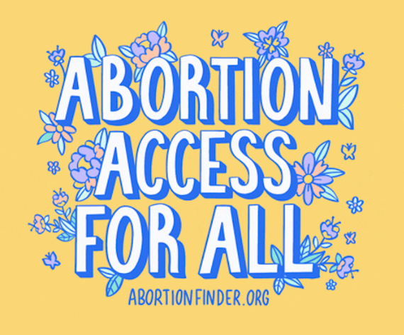 A yellow graphic with purple lettering reading, "Abortion Access for All. AbortionFinder.org"