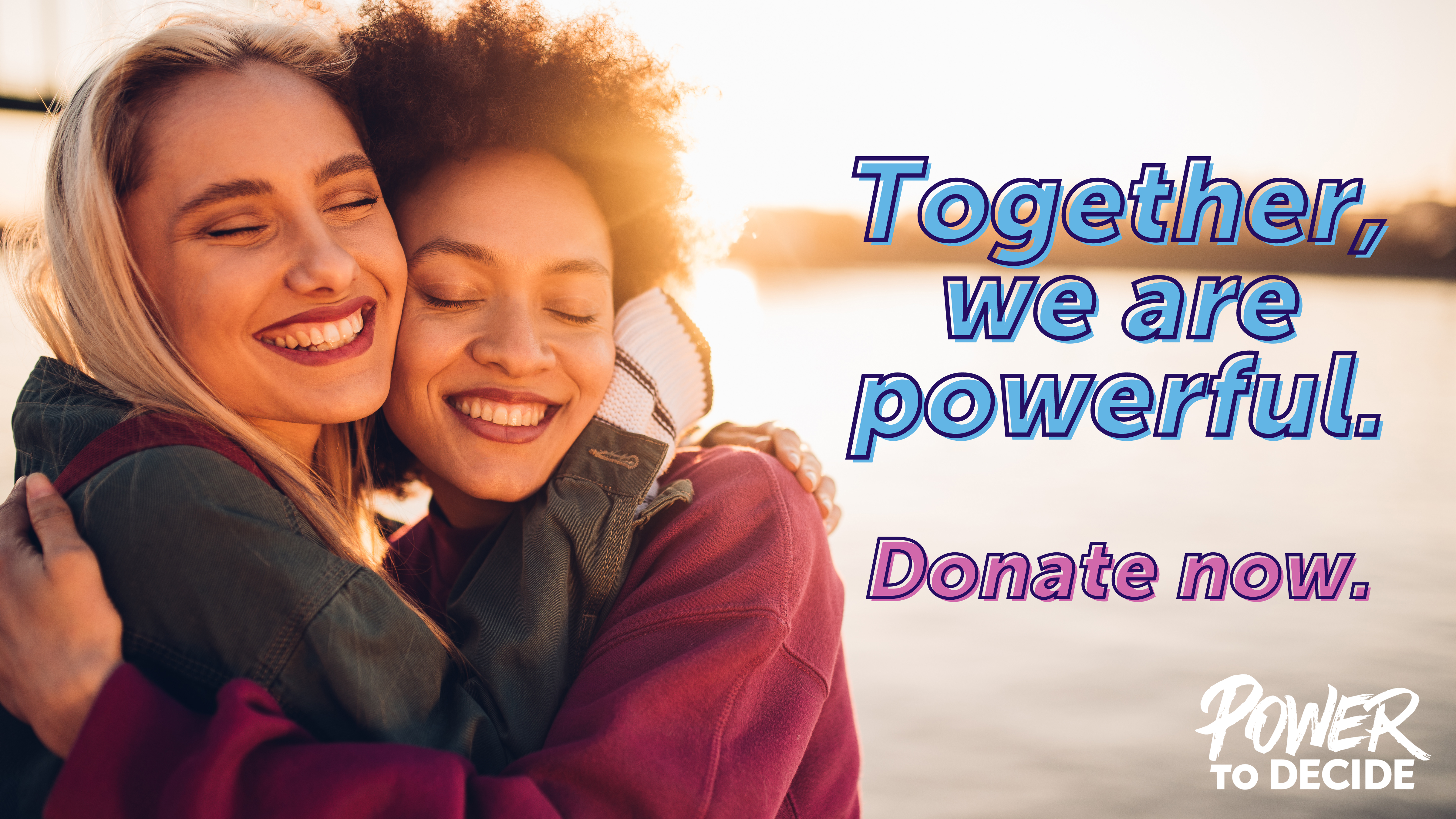 An image of two women hugging and the words Together we are powerful. Donate now. 