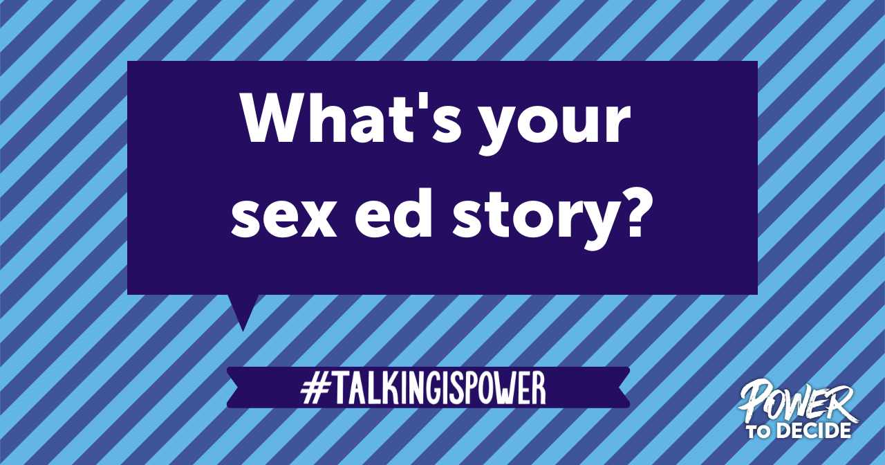 Sharing Your Sex Ed Story Can Have a Real Impact Power to Decide