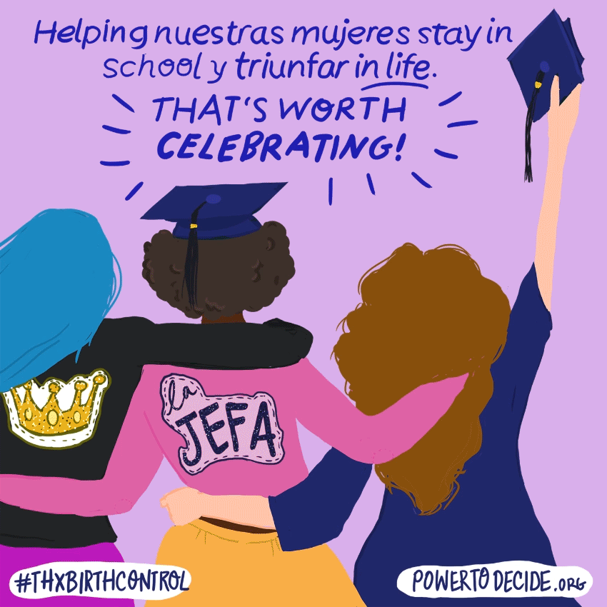 Helping nuestras mujeres stay in school y triunfar in life. That's worth celebrating. #ThxBirthControl