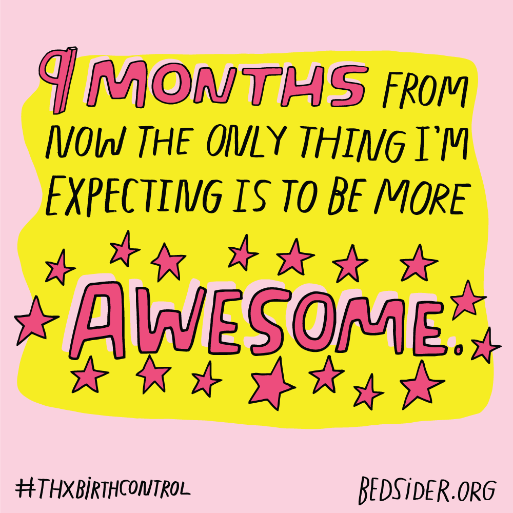 Nine months from now the only thing I'm expecting to be is more AWESOME! #ThxBirthControl