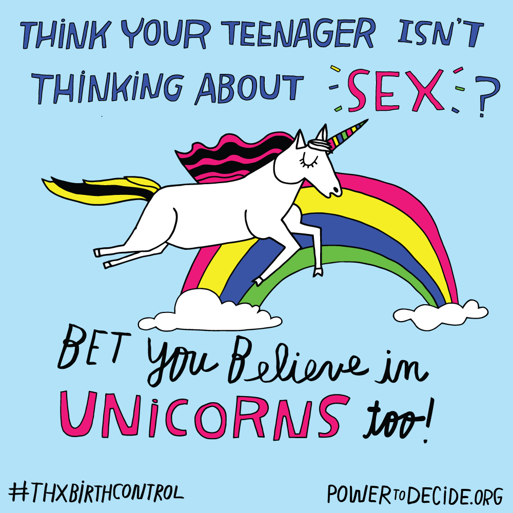 Think your teenager isn't thinking about sex? Bet you believe in unicorns too! #ThxBirthControl