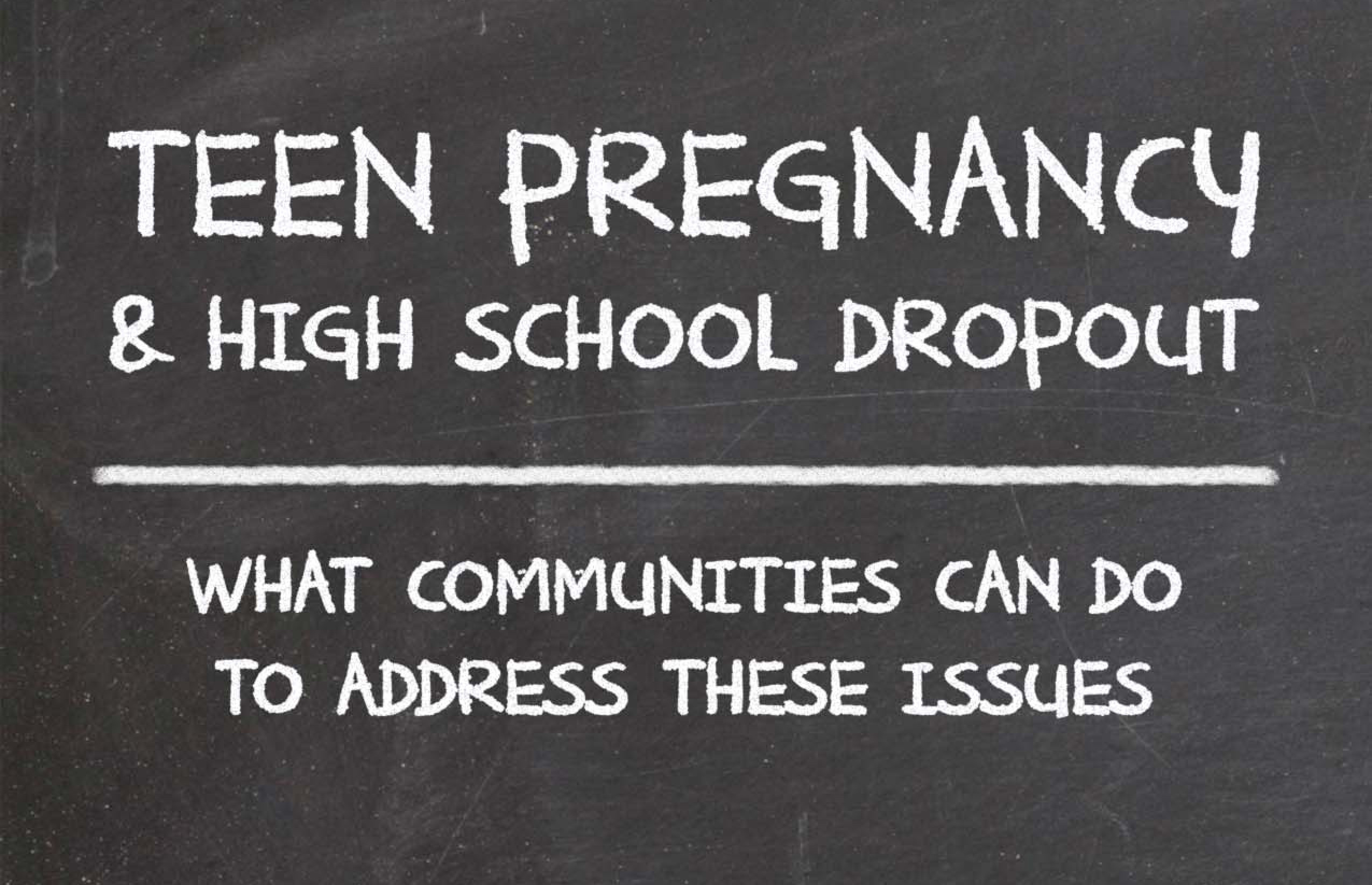 Teen Pregnancy and High School Dropout: What Communities Can Do to Address These Issues—Full Report