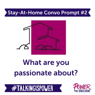 Stay-at-home convo prompt 2 "what are you passionate about?"