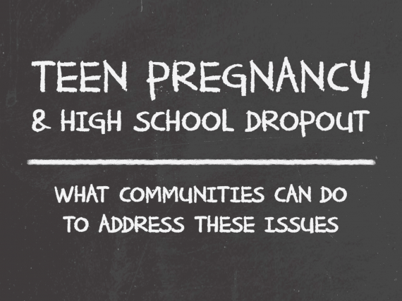 Teen Pregnancy and High School Dropout: What Communities Can Do to Address These Issues—Full Report