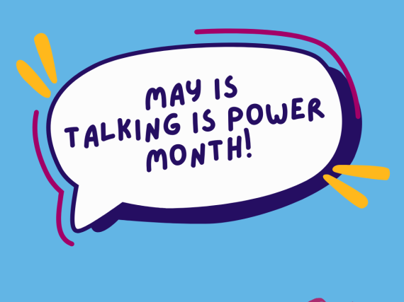 A speech bubble with text inside that says, "May is talking is power month!"