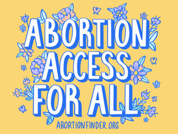 A yellow graphic with purple lettering reading, "Abortion Access for All. AbortionFinder.org"